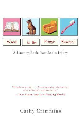 Where Is the Mango Princess?: A Journey Back from Brain Injury by Cathy Crimmins
