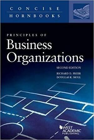 Principles of Business Organizations by Douglas K. Moll, Richard Freer