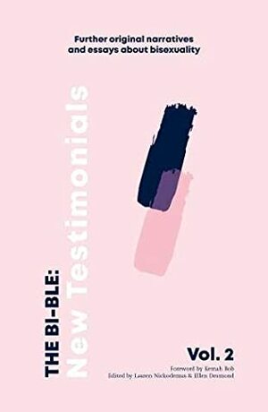 The Bi-ble: New Testimonials: The Bi-ble: Volume Two 2: Further Original Essays and Narratives about Bisexuality by Lauren Nickodemus, Ellen Desmond