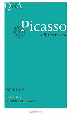 Picasso ... Off the Record: Life and Themes, 1881-1973 by Neil Cox