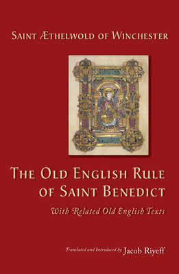 The Old English Rule of Saint Benedict, Volume 264: With Related Old English Texts by Æthelwold, Aethelwold