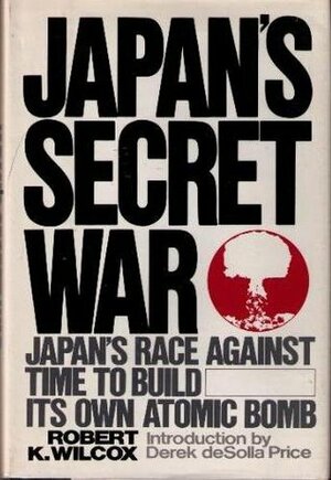 Japan's Secret War by Robert K. Wilcox