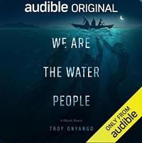 We Are the Water People by Troy Onyango