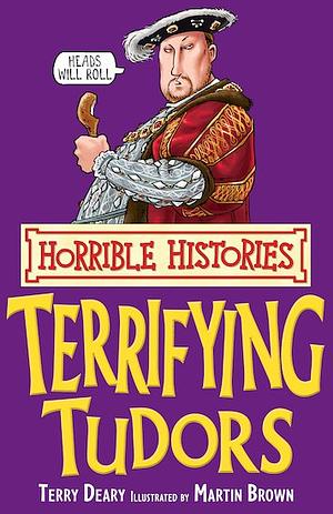 Terrifying Tudors (Horrible History) by Terry Deary