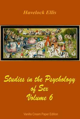 Studies in the Psychology of Sex Volume 6 by Havelock Ellis