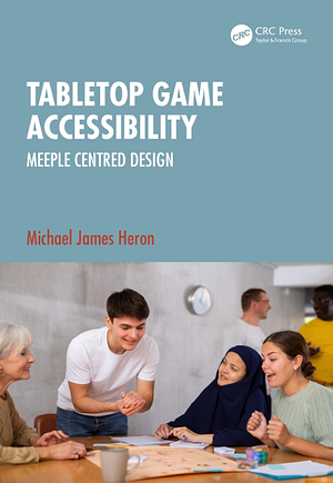 Tabletop Game Accessibility: Meeple Centred Design by Michael James Heron