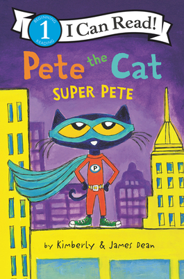 Pete the Cat: Super Pete by James Dean, Kimberly Dean