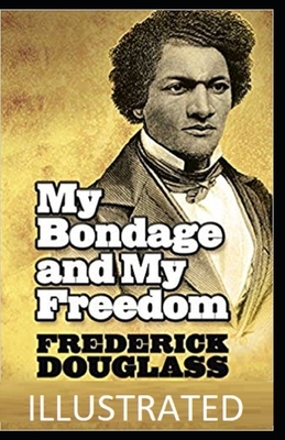 My Bondage and My Freedom Illustrated by Frederick Douglass