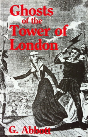 Ghosts Of The Tower Of London by Shelagh Abbott, Geoffrey Abbott