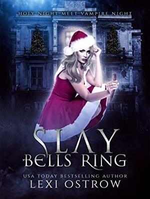 Slay Bells Ring by Lexi Ostrow