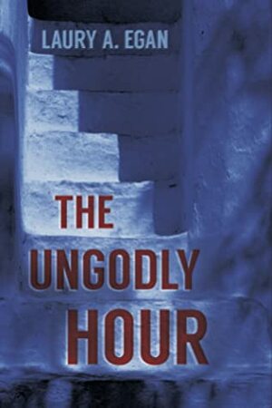The Ungodly Hour by Laury A. Egan