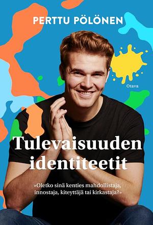 Tulevaisuuden identiteetit by Perttu Pölönen