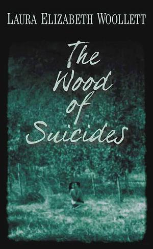 The Wood of Suicides by Laura Elizabeth Woollett