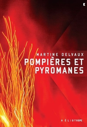 Pompières et pyromanes by Martine Delvaux