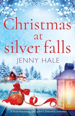Christmas at Silver Falls: A heartwarming, feel good Christmas romance by Jenny Hale