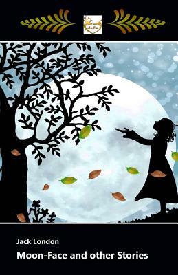 Moon-Face and other Stories by Jack London