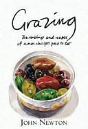 Grazing: The Ramblings and Recipes of a Man who Gets Paid to Eat by John Newton