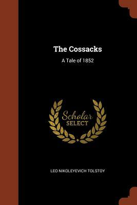 The Cossacks: A Tale of 1852 by Leo Tolstoy, Leo Tolstoy