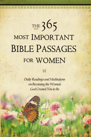 The 365 Most Important Bible Passages for Women: Daily Readings and Meditations on Becoming the Woman God Created You to Be by Karen Whiting, Sheila Cornea