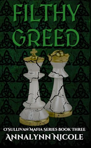 Filthy Greed by Annalynn Nicole