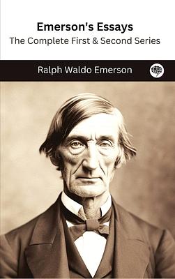 Emerson's Essays: The Complete First & Second Series by Ralph Waldo Emerson