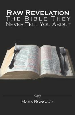 Raw Revelation: The Bible They Never Tell You About by Mark Roncace