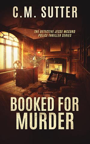 Booked For Murder by C.M. Sutter, C.M. Sutter