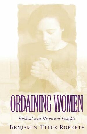 Ordaining Women by Benjamin Titus Roberts