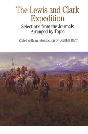 The Lewis and Clark Expedition: Selections from the Journals, Arranged by Topic by Meriwether Lewis, William Clark, Gunther Barth