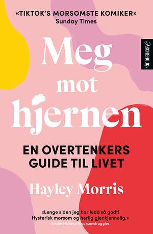 Meg mot hjernen: en overtenkers guide til livet by Hayley Morris