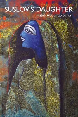 Suslov's Daughter by Habib Abdulrab Sarori