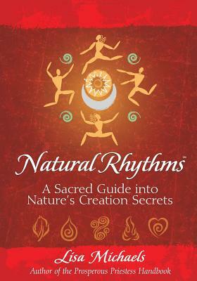 Natural Rhythms: A Sacred Guide into Nature's Creation Secrets by Prescott Hill, Lisa Michaels
