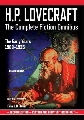 H.P. Lovecraft: The Complete Fiction Omnibus Collection - The Early Years: 1908-1925 by Finn J. D. John, H.P. Lovecraft