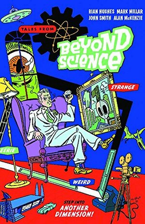 Tales from Beyond Science by Mark Millar, Rian Hughes, John Smith, Alan McKenzie