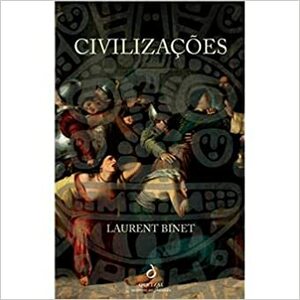 Civilizações by Cristina Rodriguez, Laurent Binet, Artur Guerra