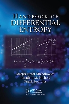 Handbook of Differential Entropy by Jonathan M. Nichols, Joseph Victor Michalowicz, Frank Bucholtz