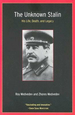 The Unknown Stalin: His Life, Death, and Legacy by Roy Aleksandrovich Medvedev, Рой Медведев, Zhores A. Medvedev