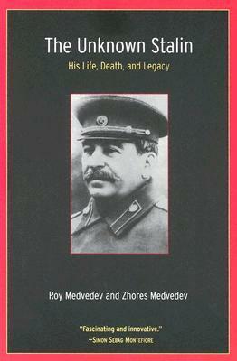 The Unknown Stalin: His Life, Death, and Legacy by Roy Aleksandrovich Medvedev, Zhores A. Medvedev, Рой Медведев