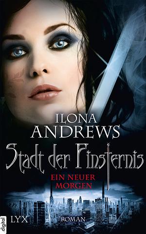 Stadt der Finsternis 09 - Ein neuer Morgen by Ilona Andrews