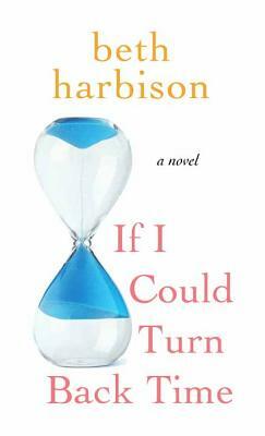 If I Could Turn Back Time by Beth Harbison