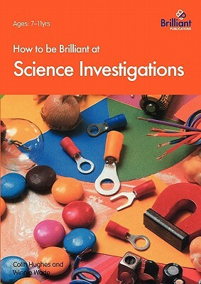 How to Be Brilliant at Science Investigations by C. Hughes, W. Wade