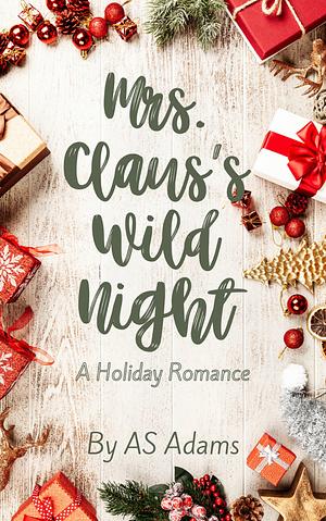 Mrs Claus's Wild Night by AS Adams