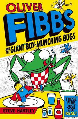 Oliver Fibbs and the Giant Boy-Munching Bugs by Steve Hartley, Bernice Lum