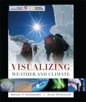 Visualizing Weather and Climate by Alan H. Strahler, Bruce Anderson