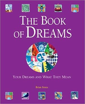 The Book of Dreams: Your Dreams and What They Mean by Brian Innes