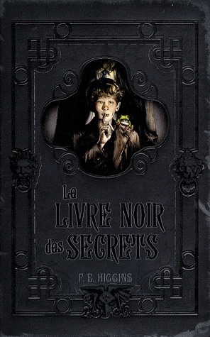 Le Livre noir des secrets by F.E. Higgins