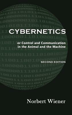 Cybernetics, Second Edition: or Control and Communication in the Animal and the Machine by Norbert Wiener