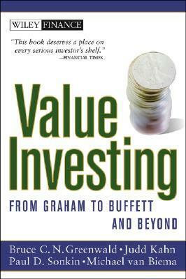 Value Investing: From Graham to Buffett and Beyond by Michael van Biema, Paul D. Sonkin, Judd Kahn, Bruce C.N. Greenwald