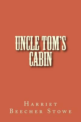 Uncle Tom's Cabin by Harriet Beecher Stowe