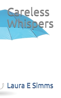 Careless Whispers by Laura E. Simms